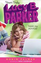 Couverture du livre « Yours Truly, Lucy B. Parker: Take My Advice » de Palmer Robin aux éditions Penguin Group Us