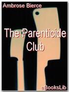 Couverture du livre « The Parenticide Club » de Ambrose Bierce aux éditions Ebookslib