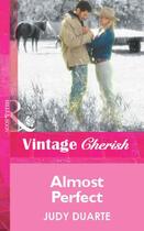 Couverture du livre « Almost Perfect (Mills & Boon Vintage Cherish) » de Judy Duarte aux éditions Mills & Boon Series