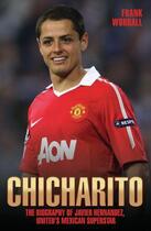 Couverture du livre « Chicharito - The Biography of Javier Hernandez » de Worrall Frank aux éditions Blake John Digital