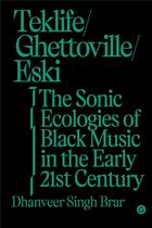 Couverture du livre « Teklife, ghettoville, eski : the sonic ecology of black music in the early 21st century » de Brar Dhanveer Singh aux éditions Random House Us