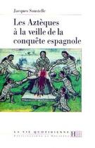 Couverture du livre « La vie quotidienne des azteques a la veille de la conquete espagnole » de Jacques Soustelle aux éditions Hachette Litteratures