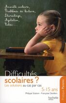 Couverture du livre « Difficultés scolaires ? les solutions au cas par cas ; 5-15 ans » de Philippe Scialom et Francoise Devillers aux éditions Hachette Pratique