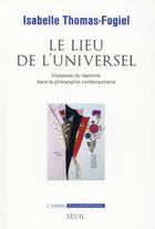 Couverture du livre « Le lieu de l'universel ; trente ans de philosophie contemporaine » de Isabelle Thomas-Fogiel aux éditions Seuil