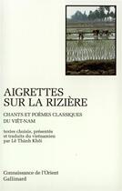 Couverture du livre « Aigrettes sur la rizière ; chants et poèmes classiques du Viêt-Nam » de Collectif Gallimard aux éditions Gallimard