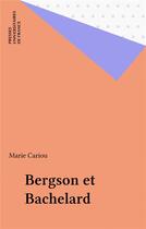 Couverture du livre « Bergson et Bachelard » de Cariou aux éditions Puf