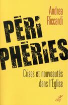 Couverture du livre « Périphéries ; crises et nouveautés dans l'Eglise » de Andrea Riccardi aux éditions Cerf