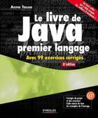 Couverture du livre « Le livre de Java premier langage ; avec 99 exercices corrigés » de Anne Tasso aux éditions Eyrolles