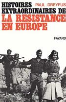 Couverture du livre « Histoires extraordinaires de la Résistance en Europe » de Paul Dreyfus aux éditions Fayard