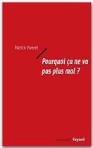 Couverture du livre « Pourquoi ça ne va pas plus mal ? » de Patrick Viveret aux éditions Fayard