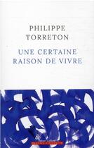 Couverture du livre « Une certaine raison de vivre » de Philippe Torreton aux éditions Robert Laffont