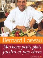 Couverture du livre « Mes bons petits plats faciles et pas chers » de Bernard Loiseau aux éditions Albin Michel