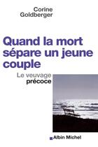 Couverture du livre « Quand la mort sépare un jeune couple ; le veuvage précoce » de Corine Golberger aux éditions Albin Michel