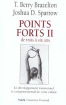 Couverture du livre « POINTS FORTS II : De trois à six ans - Le développement comportemental et émotionnel de votre enfant » de Brazelton T. Berry aux éditions Stock