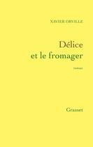 Couverture du livre « Délice et le fromager » de Xavier Orville aux éditions Grasset Et Fasquelle