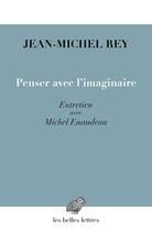 Couverture du livre « Penser avec l'imaginaire ; entretien avec Michel Enaudeau » de Jean-Michel Rey aux éditions Belles Lettres