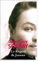 Couverture du livre « Le regard de Jeanne » de Jean-Guy Soumy aux éditions Presses De La Cite