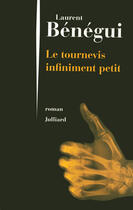 Couverture du livre « Le tournevis infiniment petit » de Laurent Benegui aux éditions Julliard