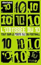 Couverture du livre « L'odyssée du 10 ; tout sur le poste clé du football » de Momont/Kuchly aux éditions Solar