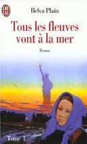 Couverture du livre « Tous les fleuves vont a la mer- t1 » de Belva Plain aux éditions J'ai Lu