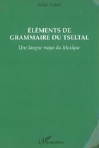 Couverture du livre « Elements de grammaire du tseltal - une langue maya du mexique » de Polian Gilles aux éditions L'harmattan