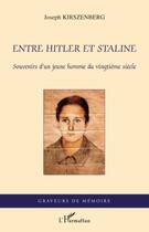 Couverture du livre « Entre Hitler et Staline ; souvenirs d'un jeune homme du vingtième siècle » de Joseph Kirszenberg aux éditions Editions L'harmattan