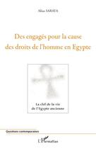 Couverture du livre « Des engagés pour la cause des droits de l'homme en Egypte ; la clef de la vie de l'Egypte ancienne » de Aliaa Saraya aux éditions Editions L'harmattan