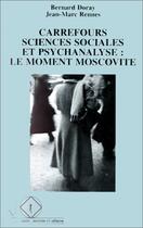 Couverture du livre « Carrefours sciences sociales et psychanalyse : le moment moscovite » de Bernard Doray et Jean-Marc Rennes aux éditions Editions L'harmattan