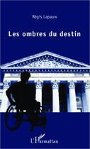 Couverture du livre « Les ombres du destin » de Regis Lapauw aux éditions Editions L'harmattan