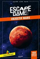 Couverture du livre « Escape game : futuroscope : objectif Mars » de Remi Prieur et Melanie Vives et Benjamin Bouwyn aux éditions Mango