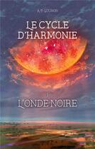 Couverture du livre « Le cycle d'harmonie - tome 1 : l'onde noire » de Gounon A. P. aux éditions Books On Demand
