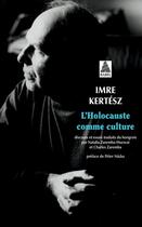 Couverture du livre « L'holocauste comme culture : discours et essais » de Imre Kertesz aux éditions Actes Sud