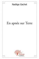 Couverture du livre « En Apnee Sur Terre » de Nadege Gachet aux éditions Edilivre-aparis