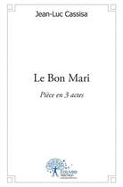 Couverture du livre « Le bon mari - piece en 3 actes » de Cassisa Jean-Luc aux éditions Edilivre