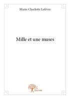 Couverture du livre « Mille et une muses » de Marie-Charlotte Lefevre aux éditions Edilivre