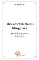 Couverture du livre « Libres commentaires liturgiques » de A. Mendiri aux éditions Edilivre