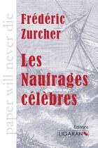 Couverture du livre « Les naufrages célèbres » de Frédéric Zurcher aux éditions Ligaran