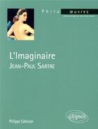 Couverture du livre « Jean-Paul Sartre, l'imaginaire » de Philippe Cabestan aux éditions Ellipses