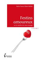 Couverture du livre « Festins amoureux ou le mythe du coeur mangé » de Marie-France Gibert-Baillet aux éditions Societe Des Ecrivains