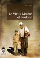 Couverture du livre « Le vieux maître et l'enfant » de Isa Luciole aux éditions Societe Des Ecrivains