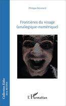 Couverture du livre « Frontières du visage ; analogique numérique » de Philippe Boisnard aux éditions L'harmattan