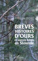 Couverture du livre « Brèves histoires d'ours et autres bêtes en Slovénie » de Philippe Dore aux éditions L'harmattan