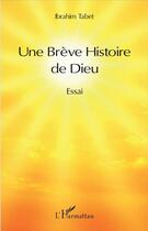 Couverture du livre « Une Brève Histoire de Dieu : Essai » de Ibrahim Tabet aux éditions L'harmattan