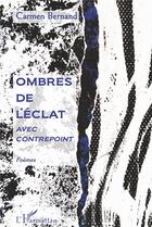 Couverture du livre « Ombres de l'éclat avec contrepoint » de Carmen Bernand aux éditions L'harmattan
