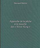 Couverture du livre « Approche de la pêche à la mouche des silver kings (version luxe) » de Bernard Mallet aux éditions Atlantica