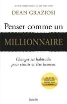 Couverture du livre « Penser comme un millionnaire ; changer ses habitudes pour réussir et être heureux » de Dean Graziosi aux éditions Diateino