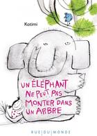 Couverture du livre « Un éléphant ne peut pas grimper à un arbre... » de Kotimi aux éditions Rue Du Monde
