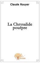 Couverture du livre « La chrysalide pourpre » de Claude Rouyer aux éditions Edilivre