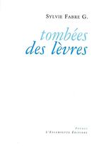 Couverture du livre « Tombées des lèvres » de Sylvie Fabre G. aux éditions Escampette