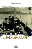 Couverture du livre « La Côte d'Azur de Maupassant » de Alain Gerard aux éditions Pimientos